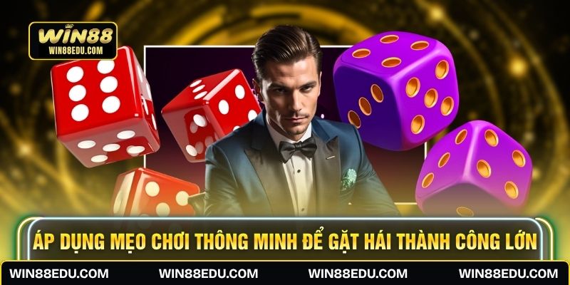 Áp dụng mẹo chơi thông minh để gặt hái thành công lớn