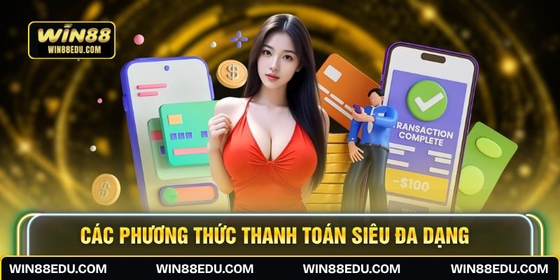 Các phương thức thanh toán siêu đa dạng 
