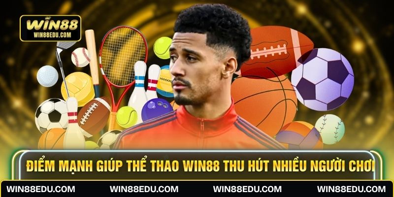 Điểm mạnh giúp thể thao WIN88 thu hút nhiều người chơi