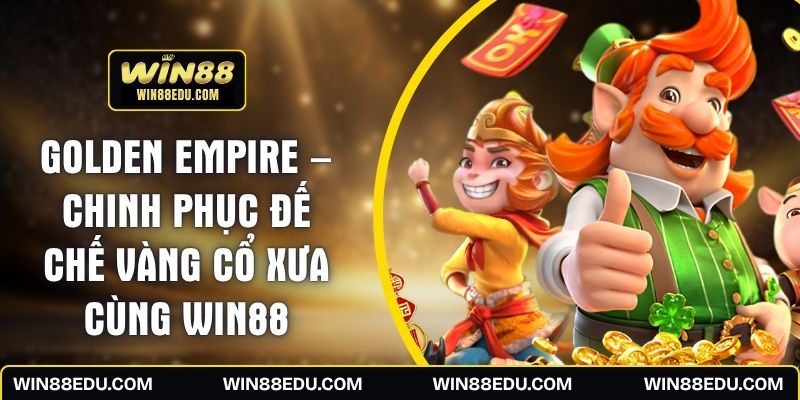 Golden Empire – Chinh Phục Đế Chế Vàng Cổ Xưa Cùng WIN88