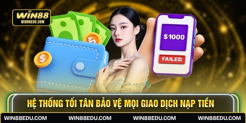 Hệ thống tối tân bảo vệ mọi giao dịch nạp tiền 