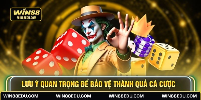 Lưu ý quan trọng để bảo vệ thành quả cá cược