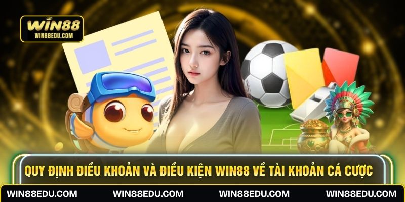 Quy định điều khoản và điều kiện WIN88 về tài khoản cá cược