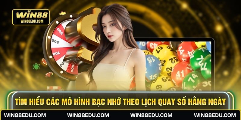 Tìm hiểu các mô hình bạc nhớ theo lịch quay số hằng ngày