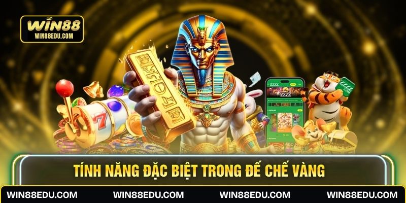 Tính năng đặc biệt trong Đế Chế Vàng